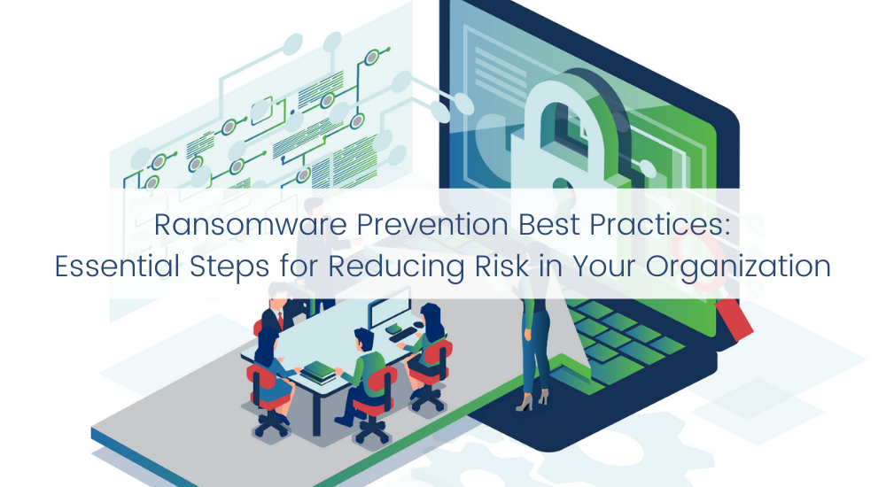 Ransomware Prevention Best Practices: Essential Steps for Reducing Risk in Your Organization